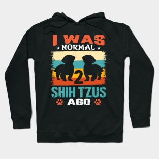 I Was Normal 2 Shih Tzus Ago Hoodie